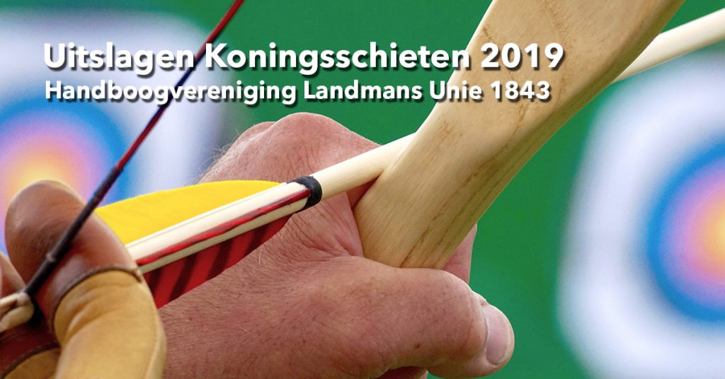 Handboog Koningsschieten Landmansunie 2019